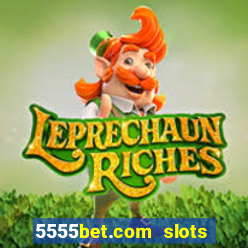 5555bet.com slots marca forte